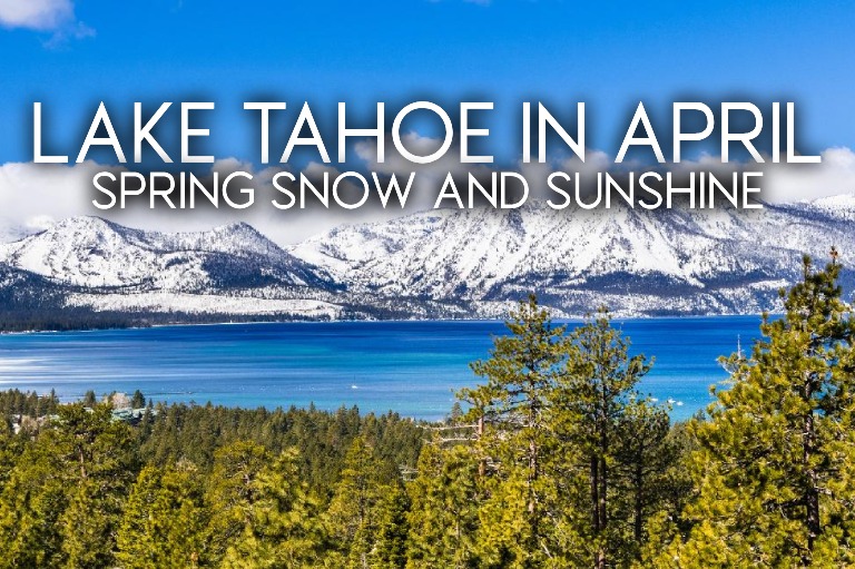 Lake Tahoe Spring Weather 2026: Complete Guide to April & May Conditions for Your Perfect Vacation
