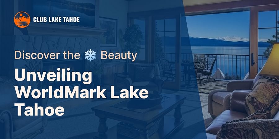 Unveiling WorldMark Lake Tahoe - Discover the ❄️ Beauty