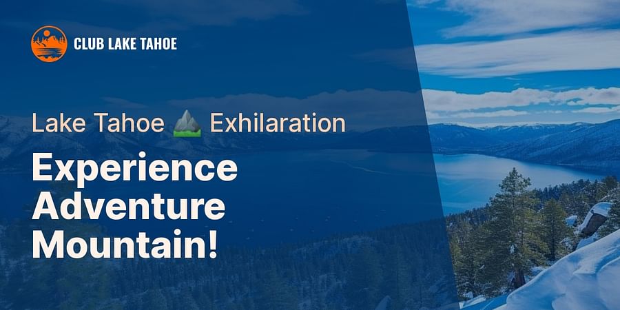 Experience Adventure Mountain! - Lake Tahoe ⛰️ Exhilaration