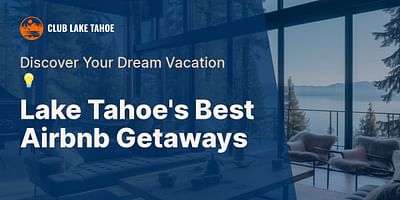 Lake Tahoe's Best Airbnb Getaways - Discover Your Dream Vacation 💡