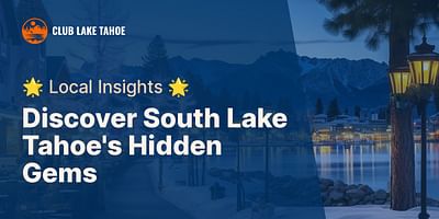 Discover South Lake Tahoe's Hidden Gems - 🌟 Local Insights 🌟