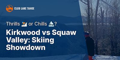 Kirkwood vs Squaw Valley: Skiing Showdown - Thrills ⛷️ or Chills 🏔️?