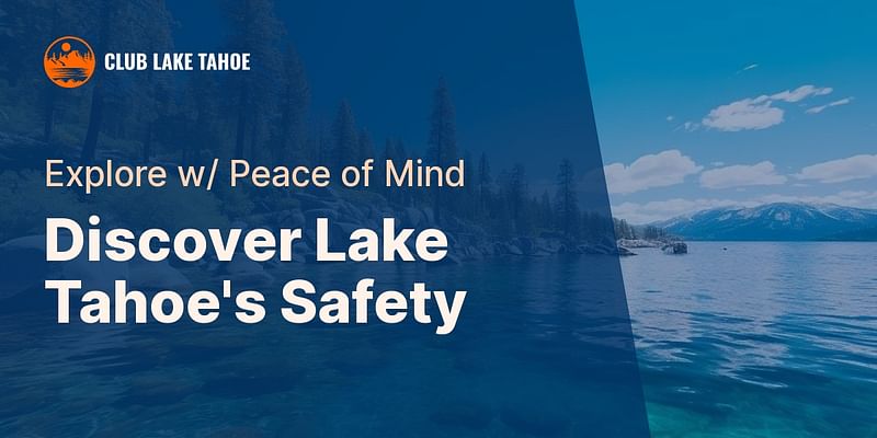 Discover Lake Tahoe's Safety - Explore w/ Peace of Mind
