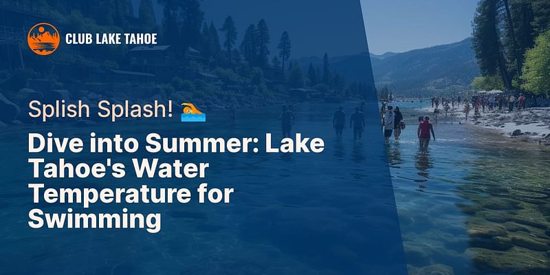 Dive into Summer: Lake Tahoe's Water Temperature for Swimming - Splish Splash! 🏊