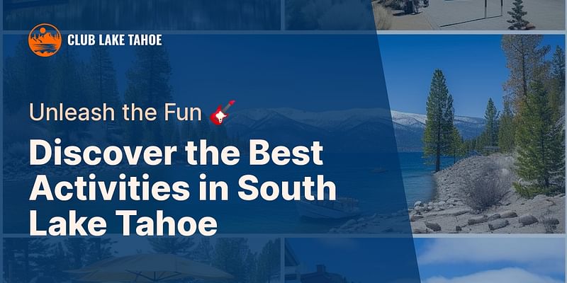 Discover the Best Activities in South Lake Tahoe - Unleash the Fun 🎸