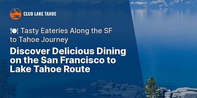 Discover Delicious Dining on the San Francisco to Lake Tahoe Route - 🍽️ Tasty Eateries Along the SF to Tahoe Journey