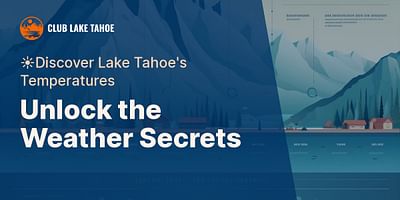 Unlock the Weather Secrets - ☀️Discover Lake Tahoe's Temperatures