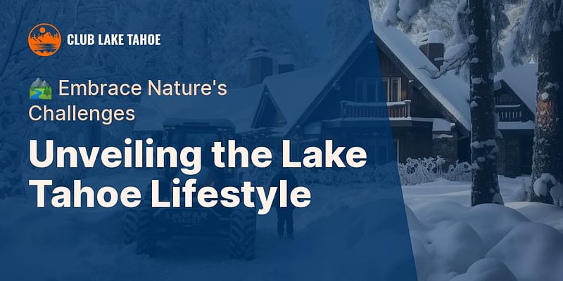 Unveiling the Lake Tahoe Lifestyle - 🏞️ Embrace Nature's Challenges