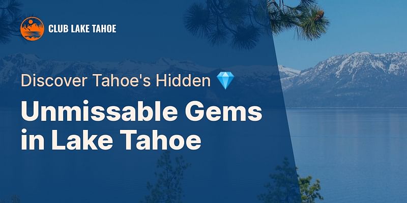 Unmissable Gems in Lake Tahoe - Discover Tahoe's Hidden 💎