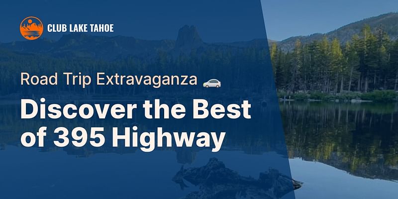 Discover the Best of 395 Highway - Road Trip Extravaganza 🚗