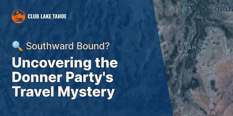 Uncovering the Donner Party's Travel Mystery - 🔍 Southward Bound?