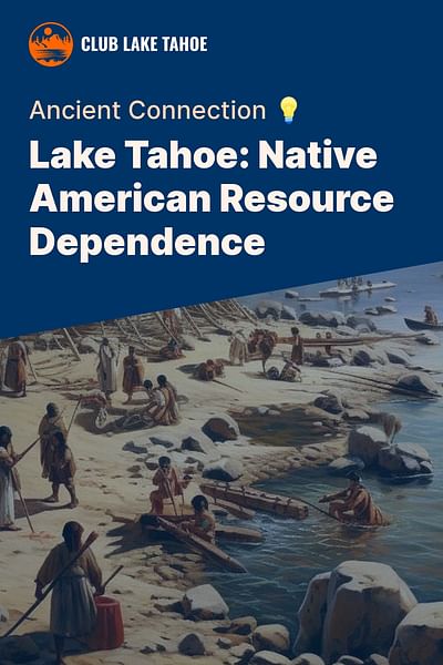 Lake Tahoe: Native American Resource Dependence - Ancient Connection 💡