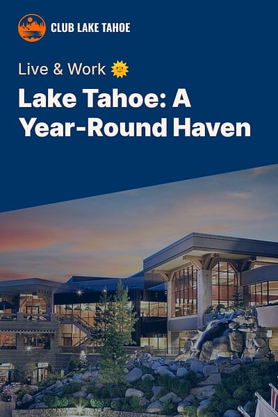 Lake Tahoe: A Year-Round Haven - Live & Work 🌞