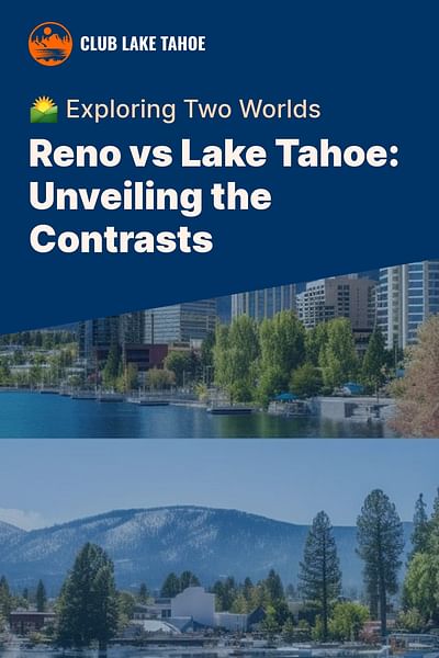 Reno vs Lake Tahoe: Unveiling the Contrasts - 🌄 Exploring Two Worlds