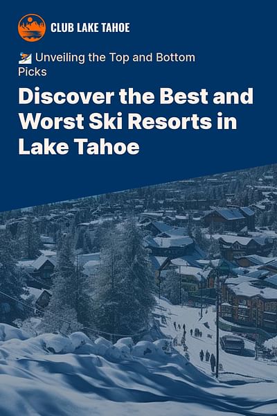 Discover the Best and Worst Ski Resorts in Lake Tahoe - ⛷️ Unveiling the Top and Bottom Picks