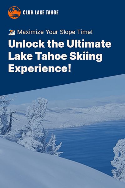 Unlock the Ultimate Lake Tahoe Skiing Experience! - ⛷️ Maximize Your Slope Time!